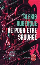Alexis Aubenque, Aubenque-a - Né pour être sauvage