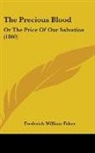 Frederick Wil Faber, Frederick William Faber - The Precious Blood: Or the Price of Our
