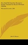 John W. Masury - How Shall We Paint Our Houses? a Popular