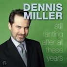 Dennis Miller, Dennis Miller - Still Ranting after All These Years (Hörbuch)