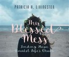 Patricia Livingston, Patricia H. Livingston - This Blessed Mess