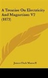 James Clerk Maxwell - A Treatise on Electricity and Magnetism