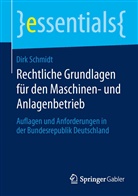 Dirk Schmidt - Rechtliche Grundlagen für den Maschinen- und Anlagenbetrieb