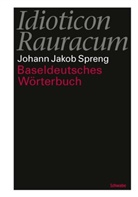 Johann J. Spreng, Johann Jakob Spreng, Heinric Löffler, Heinrich Löffler - Idioticon Rauracum oder Baseldeutsches Wörterbuch
