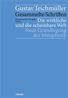 Gustav Teichmüller, Heine Schwenke, Heiner Schwenke - Gesammelte Schriften, Kommentierte Ausgabe - 1: Die wirkliche und die scheinbare Welt