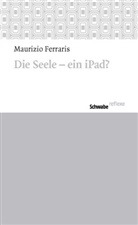 Maurizio Ferraris - Die Seele - ein iPad?
