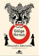 Alexandra Adornetto - Gölge Hirsizi - Tuhaf Maceralar 1. Kitap