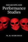 W. B. Worthen, W. B. (Barnard College Worthen, William B Worthen, William B. Worthen - Shakespeare Performance Studies