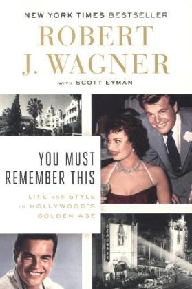 Scott Eyman,  Eyman Scott, Robert Wagner, Robert J. Wagner, Robert J. (CON)/ Eyman Wagner,  Wagner Robert J. - You Must Remember This - Life and Style in Hollywood's Golden Age