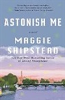 Maggie Shipstead - Astonish Me