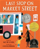 Matt De La Pena, Matt De la Peña, Matt DelaPena, Matt De La Pena, Matt De La/ Robinson Pena, Christian Robinson... - Last Stop on Market Street