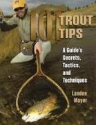 Mayer, Landon Mayer, Landon R. Mayer - 101 Trout Tips A Guide's Secrets, Tacti, and Techniques