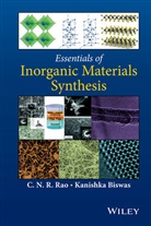 Kanishka Biswas, C. N. R. Rao, C N Rao, C N R Rao, C. N. R. Rao, C. N. R. (Indian Institute of Science Rao... - Essentials of Inorganic Materials Synthesis