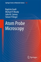 Julie M Cairney, Julie M. Cairney, Baptist Gault, Baptiste Gault, Michael Moody, Michael P Moody... - Atom Probe Microscopy