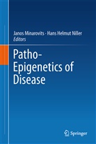 Helmut Niller, Helmut Niller, Jano Minarovits, Janos Minarovits, Hans Helmut Niller - Patho-Epigenetics of Disease