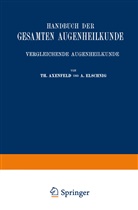 Theodo Axenfeld, Theodor Axenfeld, A Elschnig, Anaton Elschnig, Alfred Karl Gräfe, Gustav vo Schleich... - Handbuch der Gesamten Augenheilkunde