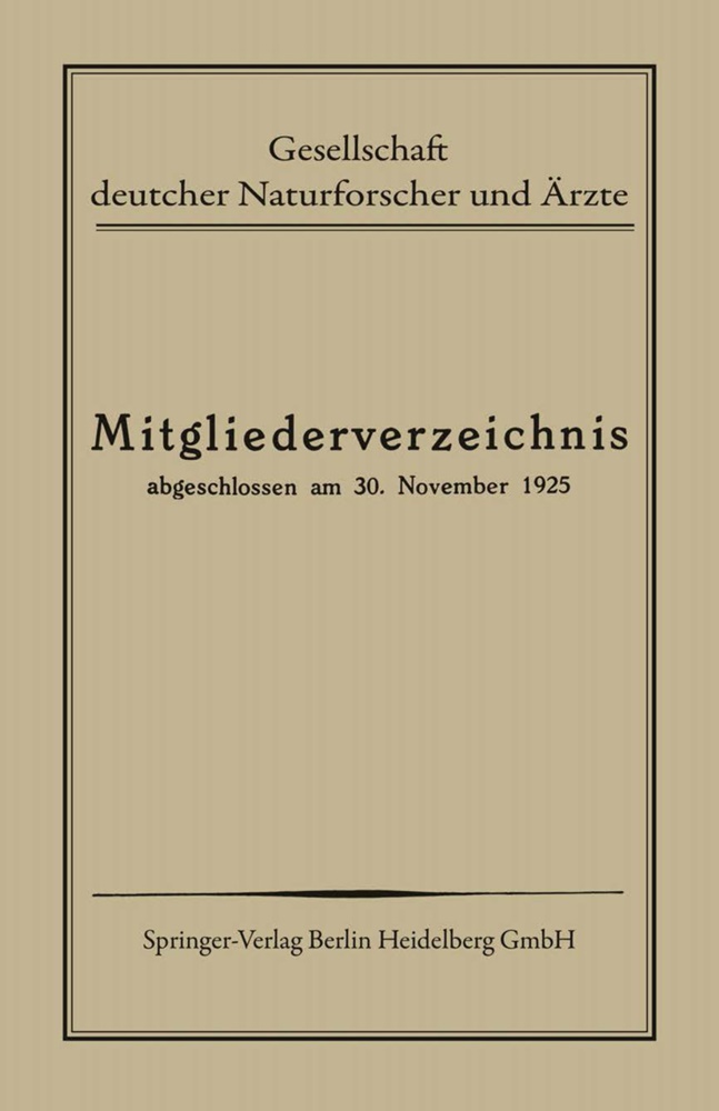 Gesellschaft deutscher Naturforscher und Ärzte,  Gesellschaftdeutscher Naturforscher und Ärzte,  GesellschaftdeutscherNaturforscherÄrzte - Mitgliederverzeichnis - Abgeschlossen am 30. November 1925. Hrsg.: Gesellschaft Deutscher Naturforscher und Ärzte