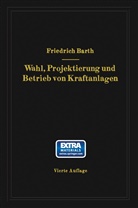 Friedrich Barth - Wahl, Projektierung und Betrieb von Kraftanlagen