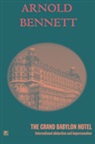 Arnold Bennett - The Grand Babylon Hotel