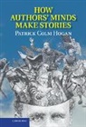 Patrick Colm Hogan, Patrick Colm (University of Connecticut) Hogan, Hogan Patrick Colm - How Authors'' Minds Make Stories