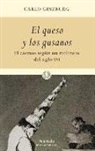Carlo Ginzburg - El queso y los gusanos : el cosmos según un molinero del siglo XVI