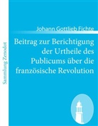 Johann G. Fichte, Johann Gottlieb Fichte - Beitrag zur Berichtigung der Urtheile des Publicums über die französische Revolution