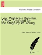 Lewis Wallace, William Young - Lew. Wallace's Ben-Hur. A play. Arranged for the stage by W. Young.