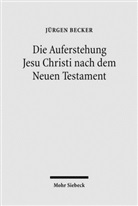 Jürgen Becker - Die Auferstehung Jesu Christi nach dem Neuen Testament