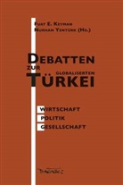 E. Fuat Keyman, Emin F. Keyman, Nurhan Yentürk - Debatten zur globalisierten Türkei