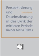 Zoltán Szendi - Perspektivierung und Daseinsdeutung in der Lyrik der mittleren Periode Rainer Maria Rilkes