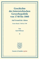Karl P?ibram, Karl Pribram - Geschichte der österreichischen Gewerbepolitik von 1740 bis 1860.