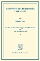 Wilhelm Reiss, Karl Heinrich Dietzel, Kar Heinrich Dietzel, Karl Heinrich Dietzel - Reisebriefe aus Südamerika 1868-1876.