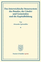 Alexander Spitzmüller - Das österreichische Steuersystem des Bundes, der Länder und Gemeinden und die Kapitalbildung.