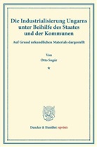 Otto Sugár - Die Industrialisierung Ungarns unter Beihilfe des Staates und der Kommunen.