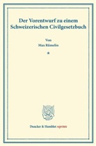 Max Rümelin - Der Vorentwurf zu einem Schweizerischen Civilgesetzbuch.