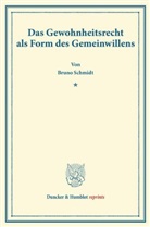 Bruno Schmidt - Das Gewohnheitsrecht als Form des Gemeinwillens.