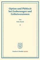 Felix Stoerk - Option und Plebiscit bei Eroberungen und Gebietscessionen.