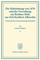 Gerhard Schapper - Die Hofordnung von 1470 und die Verwaltung am Berliner Hofe zur Zeit Kurfürst Albrechts