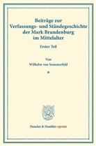 Wilhelm von Sommerfeld - Beiträge zur Verfassungs- und Ständegeschichte der Mark Brandenburg im Mittelalter.