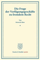 Heinrich Siber - Die Frage der Verfügungsgeschäfte zu fremdem Recht.