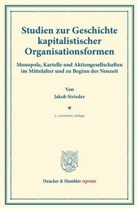 Jakob Strieder - Studien zur Geschichte kapitalistischer Organisationsformen.