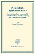 Ludwig Wassermann - Die deutsche Spiritusindustrie.