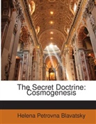 Helena P. Blavatsky, Helena Pe Blavatsky, Helena Petrovna Blavatsky - The Secret Doctrine: Cosmogenesis