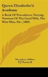 Humphrey Gilbert, F. J. Furnivall - Queen Elizabethe's Academy: A Book of Pr