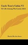 Harriet Beech Stowe, Harriet Beecher Stowe - Uncle Tom's Cabin V2: Or Life Among the