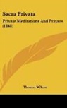 Thomas Wilson - Sacra Privata: Private Meditations and P