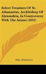 Saint Athanasius - Select Treatises of St. Athanasius, Arch