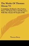 Thomas Otway - The Works of Thomas Otway V1: Containing