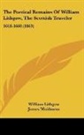 William Lithgow, James Maidment - The Poetical Remains of William Lithgow,