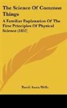 David Ames Wells - The Science of Common Things: A Familiar